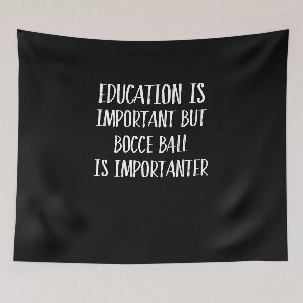 Item preview, Education Is Important But Bocce Ball Is Importanter  designed and sold by Just Be Different.