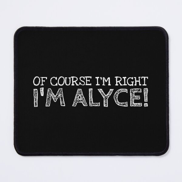 Item preview, Of Course I’m Right I’m Alyce Funny Personalized Name designed and sold by MariosNydras.