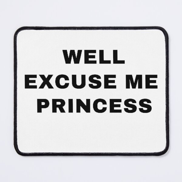 Item preview, Well Excuse Me Princess designed and sold by mystylecorner.