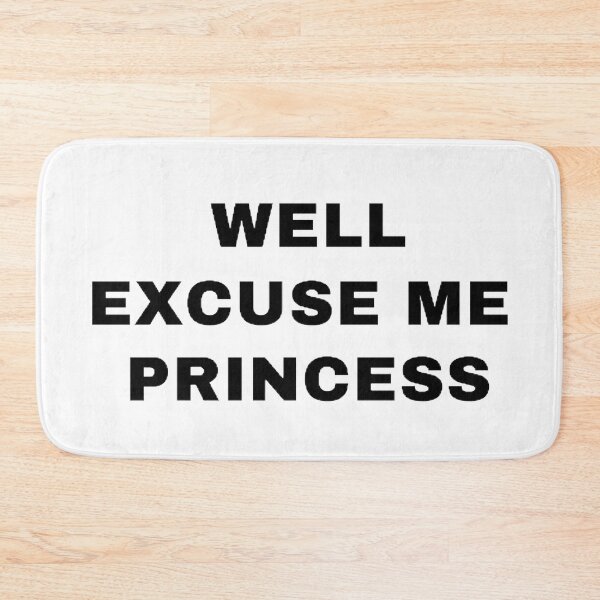 Item preview, Well Excuse Me Princess designed and sold by mystylecorner.
