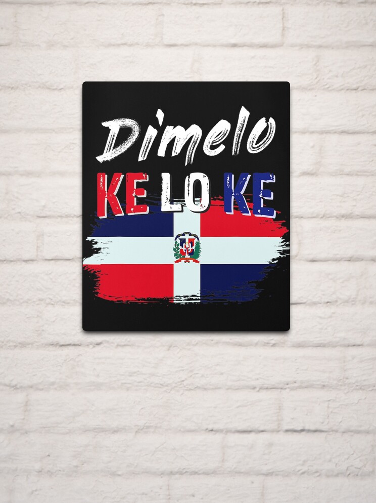 dimelo-ke-lo-ke-dominican-republic-flag-t-shirt-metal-print-for-sale