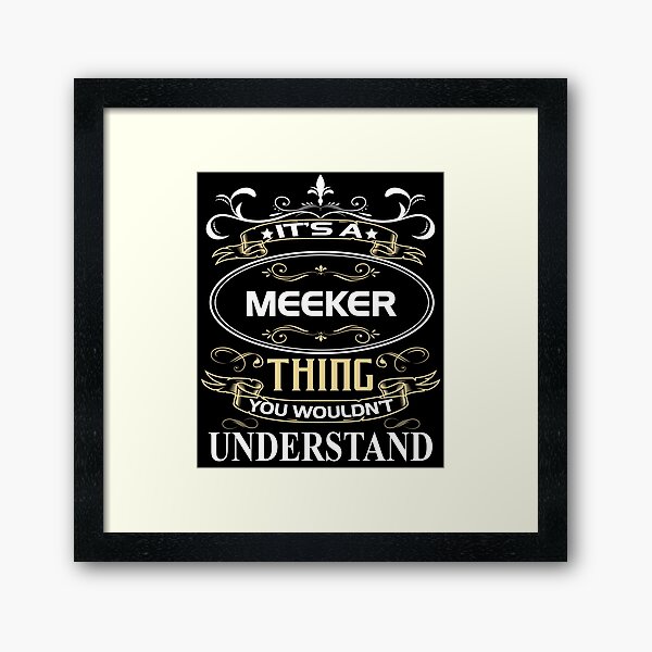 Meeker Name Shirt It's A Meeker Thing You Wouldn't Understand Framed Art Print