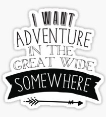 I want adventure in the great wide somewhere Sticker