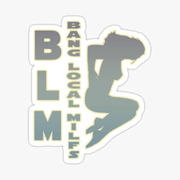 Blm Bang Local Milfs Sticker For Sale By Onpini Redbubble