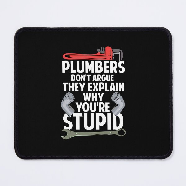 Item preview, Plumbers Don't Argue They Explain Why You're Stupid designed and sold by Betsytiptoe.
