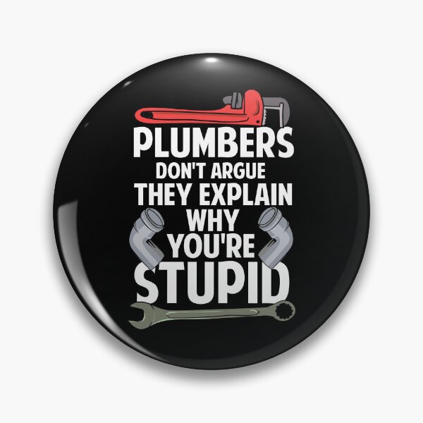 Item preview, Plumbers Don't Argue They Explain Why You're Stupid designed and sold by Betsytiptoe.