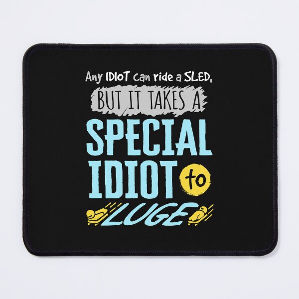 Item preview, Any Idiot Can Ride A Sled But It Takes A Special Idiot To Luge designed and sold by jaygo.