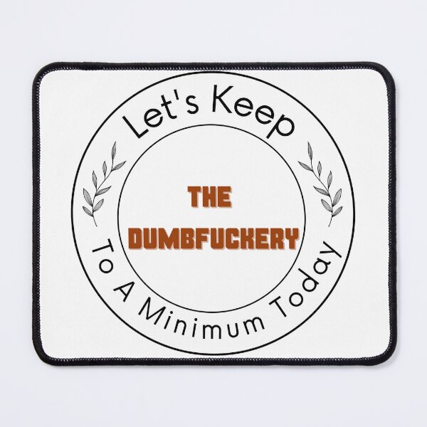 Item preview, Let's Keep The Dumbfuckery To A Minimum Today designed and sold by zakariadesigner.