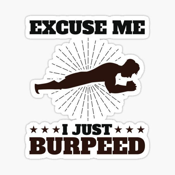 "Excuse Me I Just Burpeed Funny Burpee Workout" Sticker for Sale by