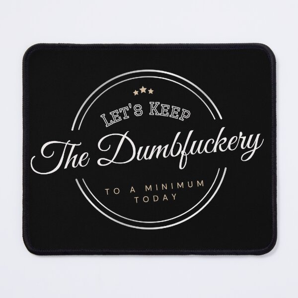 Item preview, Let's Keep The Dumbfuckery To A Minimum Today designed and sold by zakariadesigner.