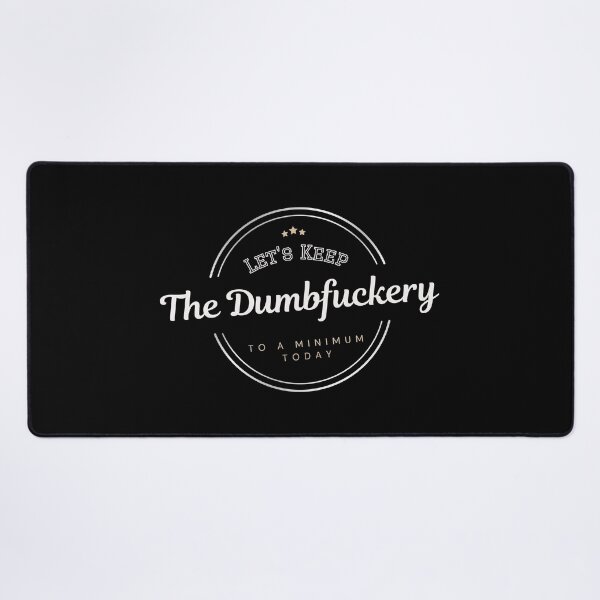 Item preview, Let's Keep The Dumbfuckery To A Minimum Today designed and sold by zakariadesigner.