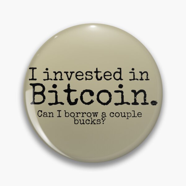 Item preview, I invested in bitcoin. Can I borrow a couple bucks? designed and sold by VinMoll.
