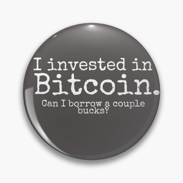 Item preview, I invested in bitcoin. Can I borrow a couple bucks? designed and sold by VinMoll.
