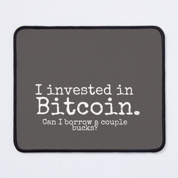 Item preview, I invested in bitcoin. Can I borrow a couple bucks? designed and sold by VinMoll.