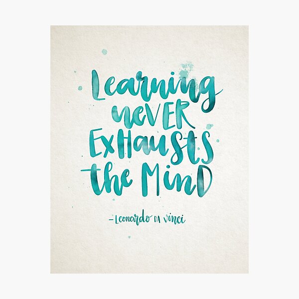 Learning never exhausts the mind Da Vinci quote Photographic Print