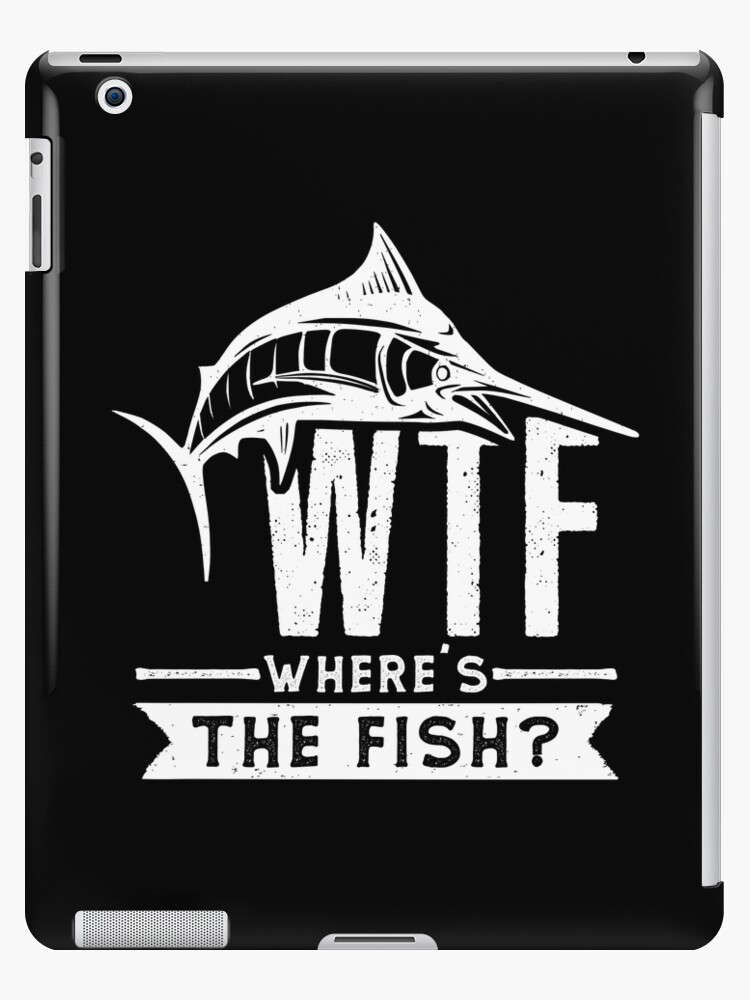 WTF Where's The Fish Gift Funny Fishing Quote Fish Hoodie