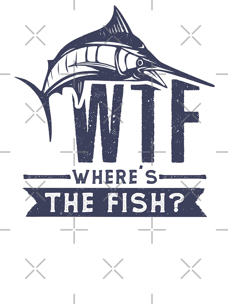 WTF where's the fish funny fishing quotes T-Shirt