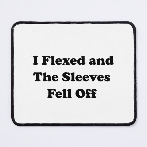 Item preview, I Flexed and The Sleeves Fell Off  designed and sold by JustBeCoooool.