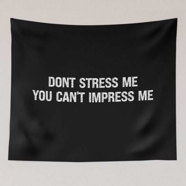 Item preview, Dont stress me you can't impress me designed and sold by RebeccaRe.