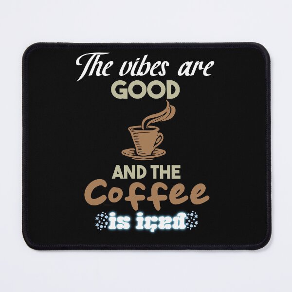 Item preview, The Vibes Are Good And The Coffee Is Iced designed and sold by MrJArts.