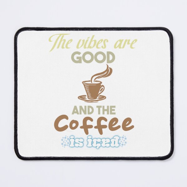 Item preview, The Vibes Are Good And The Coffee Is Iced designed and sold by MrJArts.