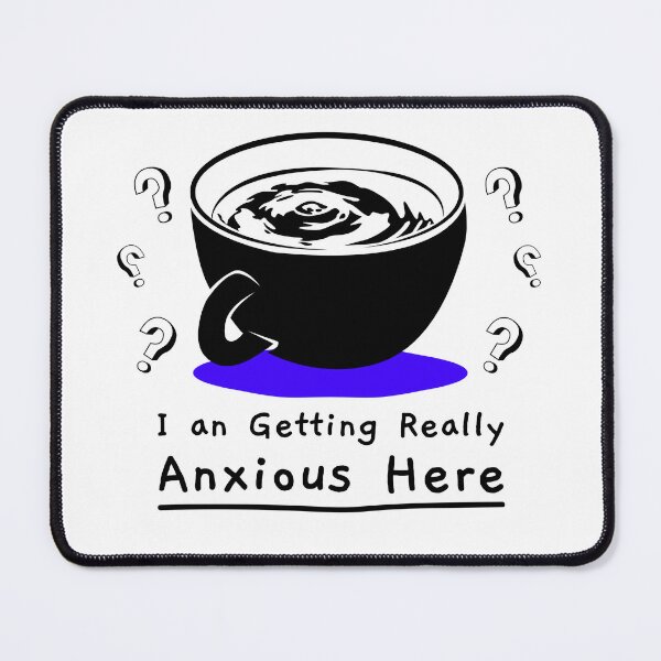 Item preview, I am Getting Really Anxious Here designed and sold by nona003.