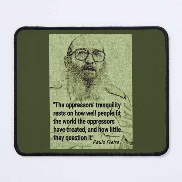 Item preview, Paulo Freire Quote on Questioning Oppression designed and sold by Tony Cisse.
