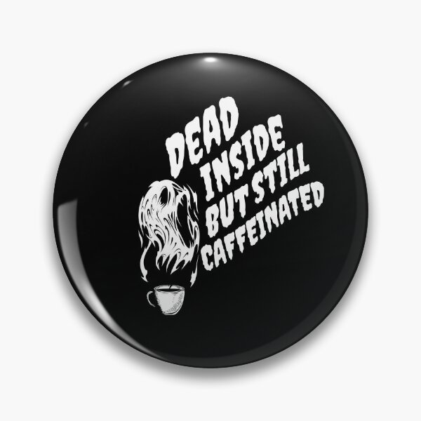 Item preview, Dead Inside But Still Caffeinated designed and sold by printhappy4you.