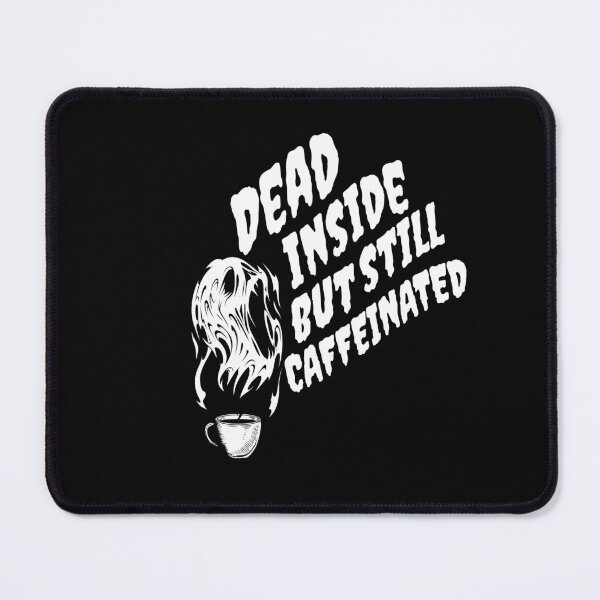 Item preview, Dead Inside But Still Caffeinated designed and sold by printhappy4you.