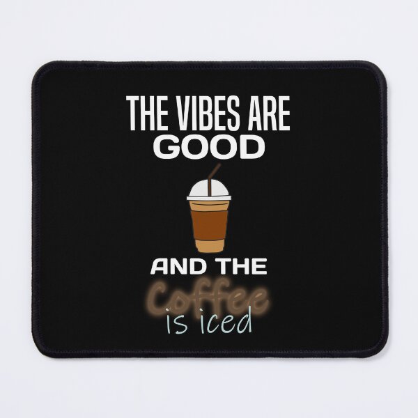 Item preview, The Vibes Are Good And The Coffee Is Iced designed and sold by MrJArts.