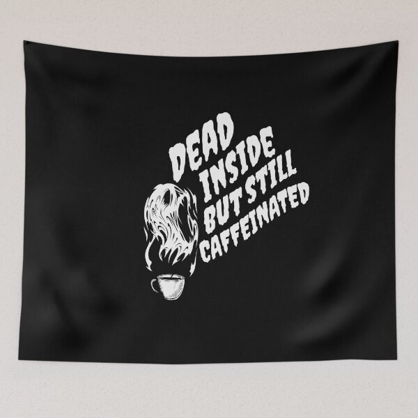 Item preview, Dead Inside But Still Caffeinated designed and sold by printhappy4you.