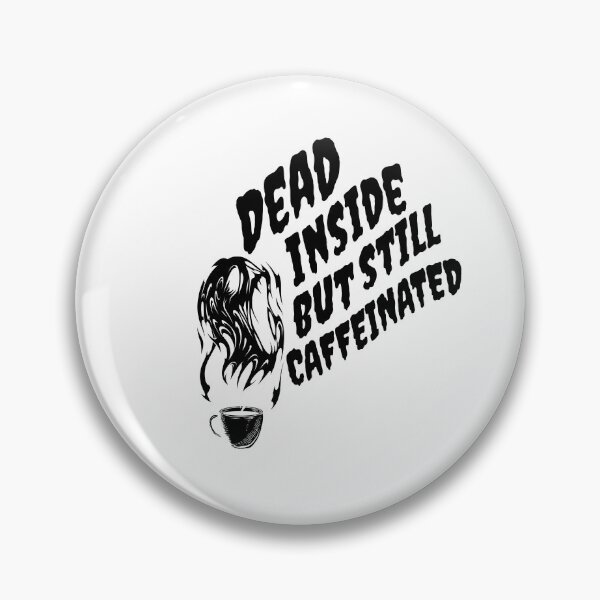 Item preview, Dead Inside But Still Caffeinated designed and sold by printhappy4you.