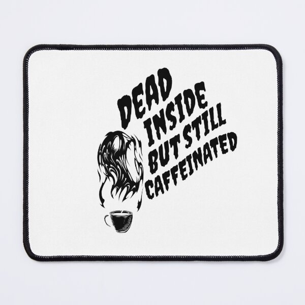 Item preview, Dead Inside But Still Caffeinated designed and sold by printhappy4you.