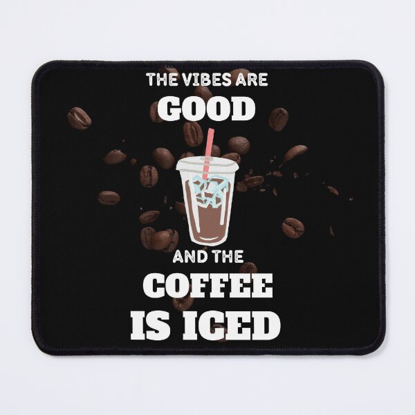 Item preview, The Vibes Are Good And The Coffee Is Iced designed and sold by madraso.