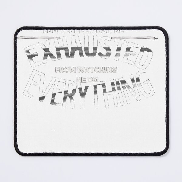 Item preview, You People Must Be Exhausted From Watching Me Do Everything  designed and sold by harry mac.