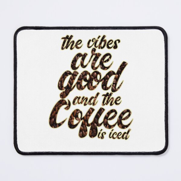 Item preview, The Vibes Are Good And The Coffee Is Iced designed and sold by MrJArts.
