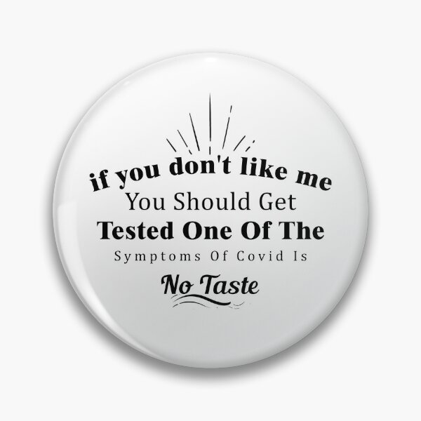 Item preview, If You Don't Like Me You Should Get Tested One Of The Symptoms Of Covid Is No Taste designed and sold by Aymanerachif.