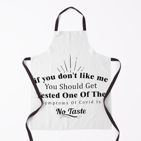 Item preview, If You Don't Like Me You Should Get Tested One Of The Symptoms Of Covid Is No Taste designed and sold by Aymanerachif.