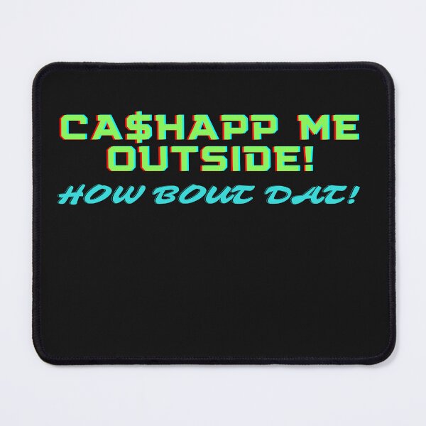 Item preview, Cashapp Me Outside! How Bout Dat! designed and sold by Fabuluss4Life.