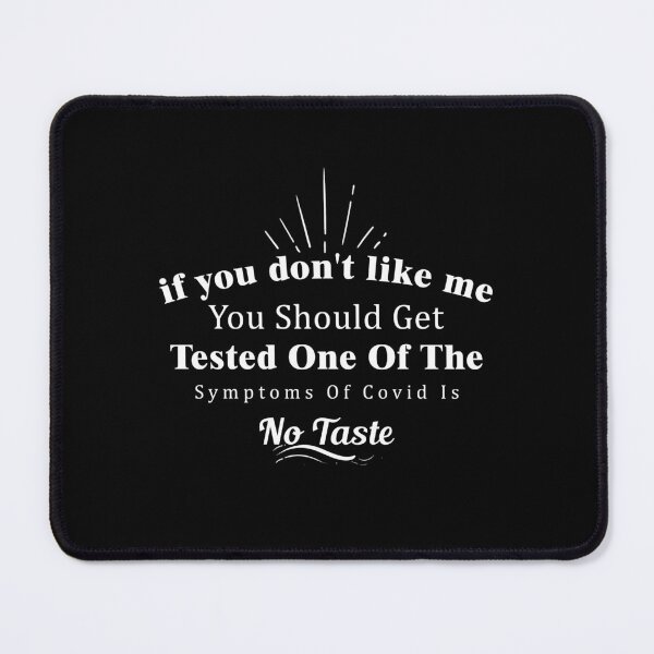 Item preview, If You Don't Like Me You Should Get Tested One Of The Symptoms Of Covid Is No Taste designed and sold by Aymanerachif.