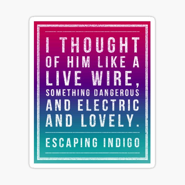 Escaping Indigo live wire quote Sticker