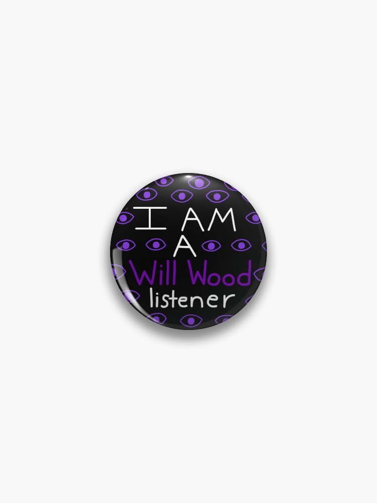 I Am A Will Wood Listener&quot; Pin for Sale by ToasterPoster15 | Redbubble