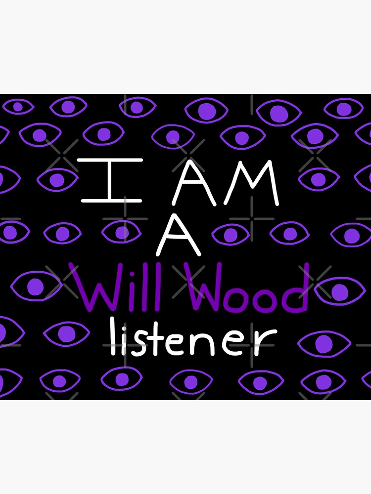 I Am A Will Wood Listener&quot; Sticker for Sale by ToasterPoster15 