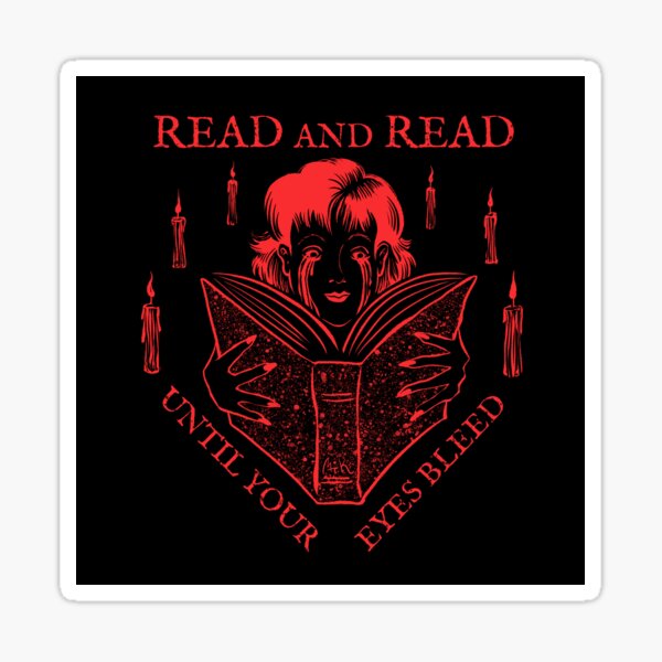 READ AND READ UNTIL YOUR EYES BLEED Sticker