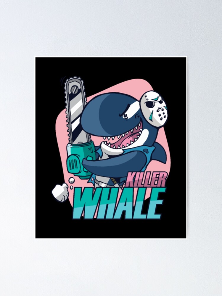 "Killer whale funny horror movie whale chainsaw" Poster for Sale by