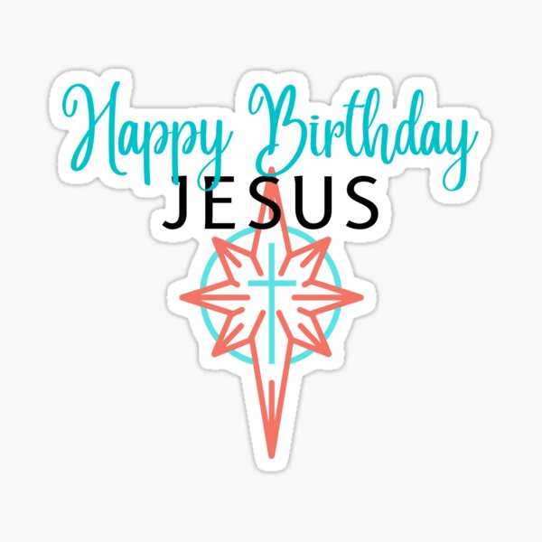 "Happy Birthday Jesus!" Sticker for Sale by cwhitten Redbubble