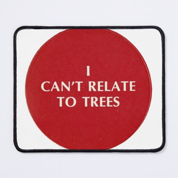 Item preview, I Can't Relate To Trees designed and sold by misssallyb.