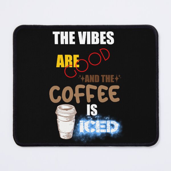 Item preview, The Vibes Are Good And The Coffee Is Iced designed and sold by MrJArts.