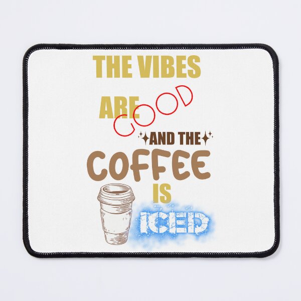 Item preview, The Vibes Are Good And The Coffee Is Iced designed and sold by MrJArts.