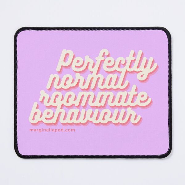 Item preview, Perfectly normal roommate behaviour designed and sold by marginaliapod.